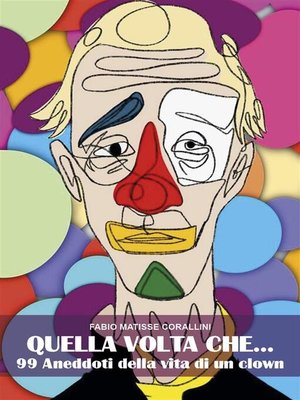 cover image of QUELLA VOLTA CHE ...99 aneddoti della vita di un clown